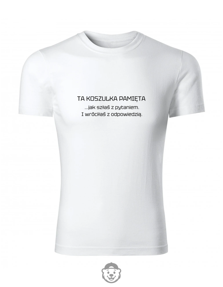 TA KOSZULKA PAMIĘTA JAK SZŁAŚ Z PYTANIEM BIAŁA.png