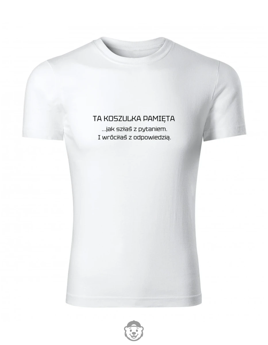 TA KOSZULKA PAMIĘTA JAK SZŁAŚ Z PYTANIEM BIAŁA.png